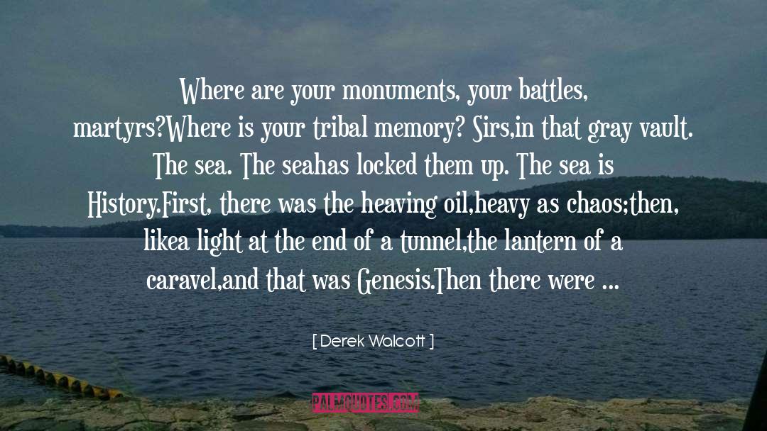 Derek Walcott Quotes: Where are your monuments, your