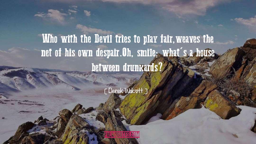 Derek Walcott Quotes: Who with the Devil tries