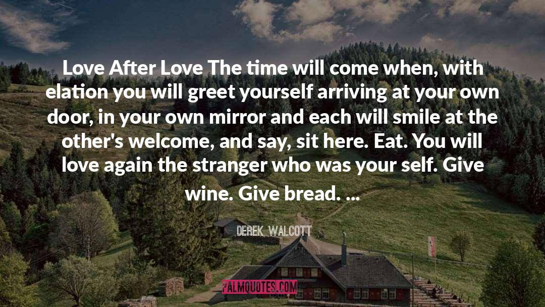 Derek Walcott Quotes: Love After Love The time