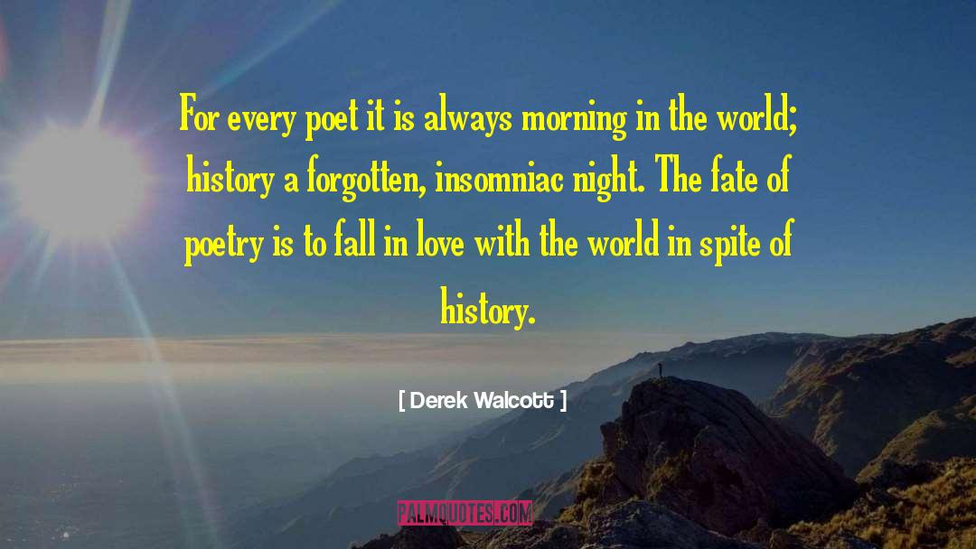 Derek Walcott Quotes: For every poet it is