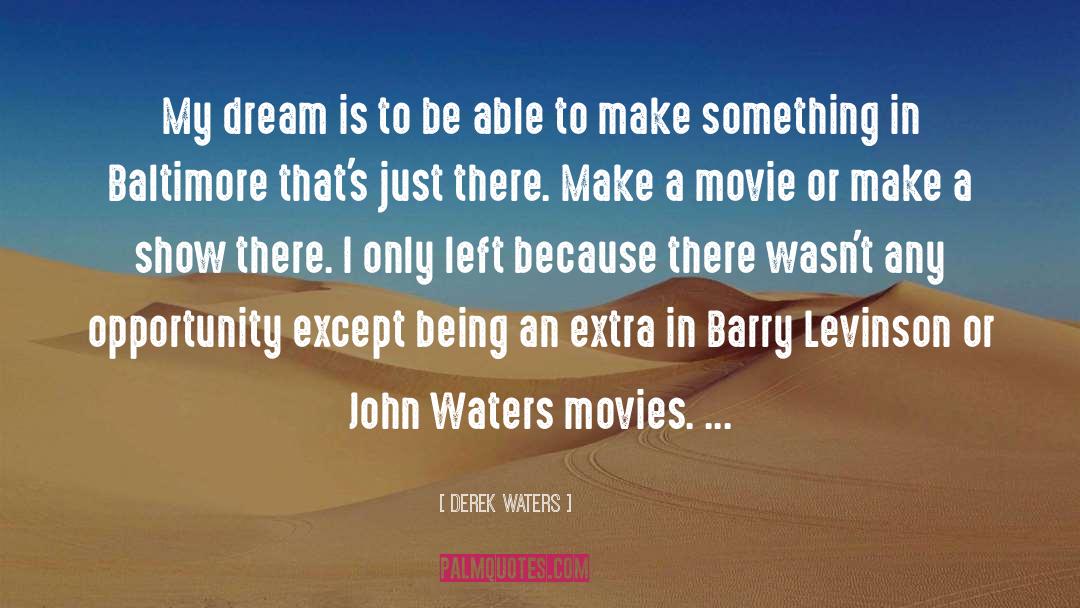 Derek Waters Quotes: My dream is to be