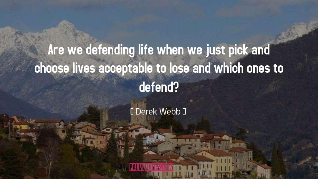 Derek Webb Quotes: Are we defending life when