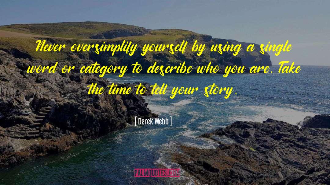 Derek Webb Quotes: Never oversimplify yourself by using