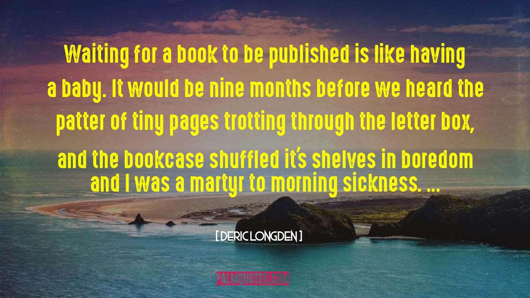 Deric Longden Quotes: Waiting for a book to