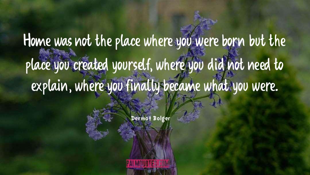 Dermot Bolger Quotes: Home was not the place