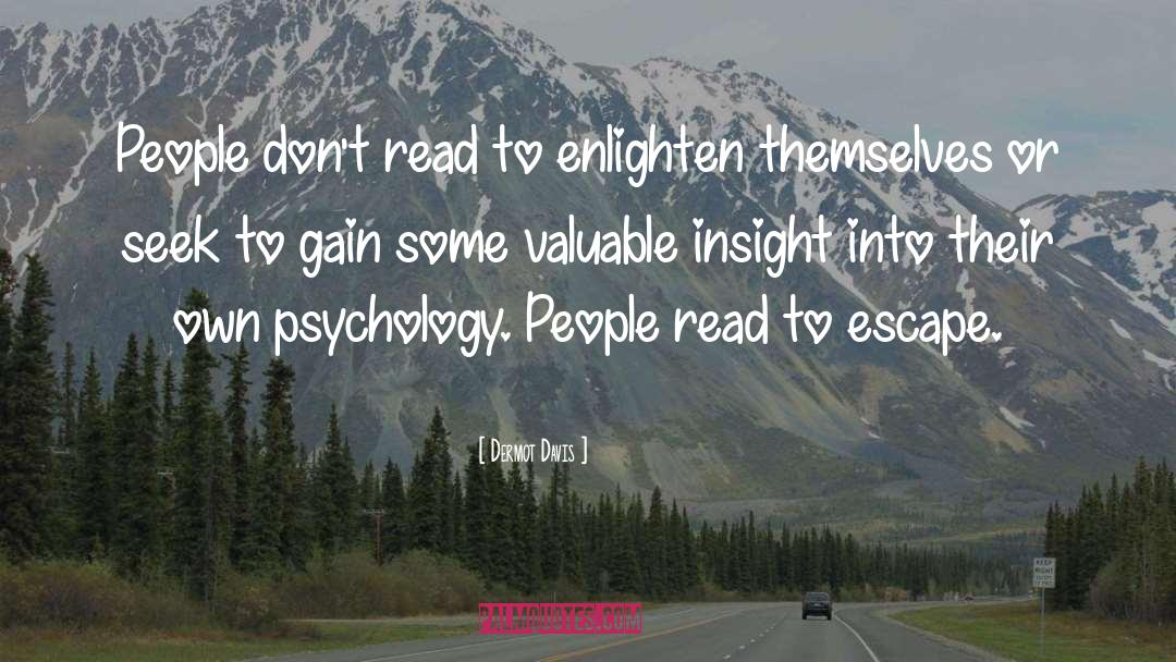 Dermot Davis Quotes: People don't read to enlighten