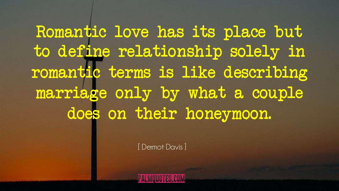 Dermot Davis Quotes: Romantic love has its place