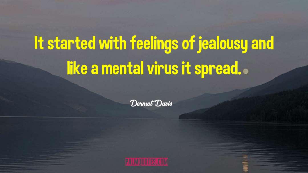 Dermot Davis Quotes: It started with feelings of