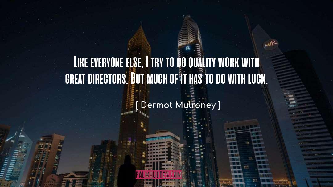 Dermot Mulroney Quotes: Like everyone else, I try