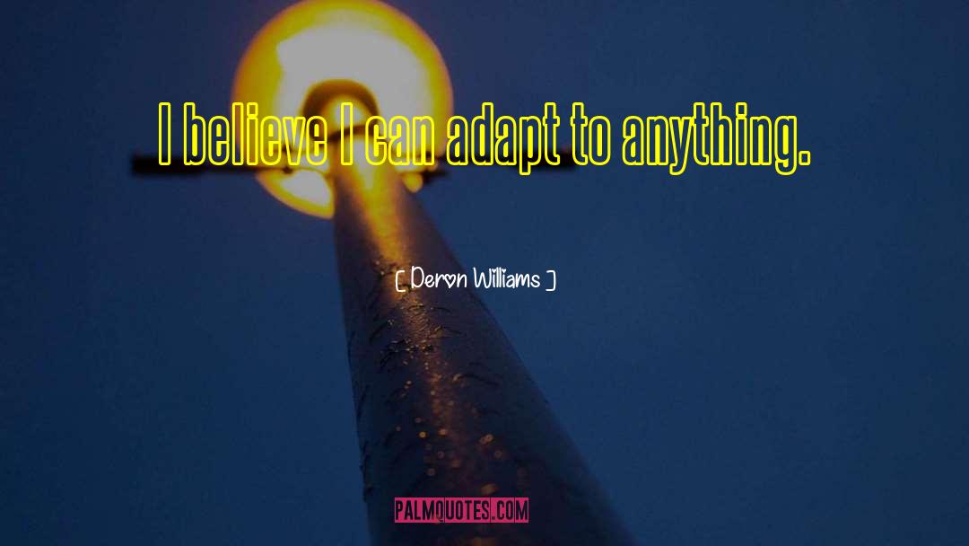 Deron Williams Quotes: I believe I can adapt