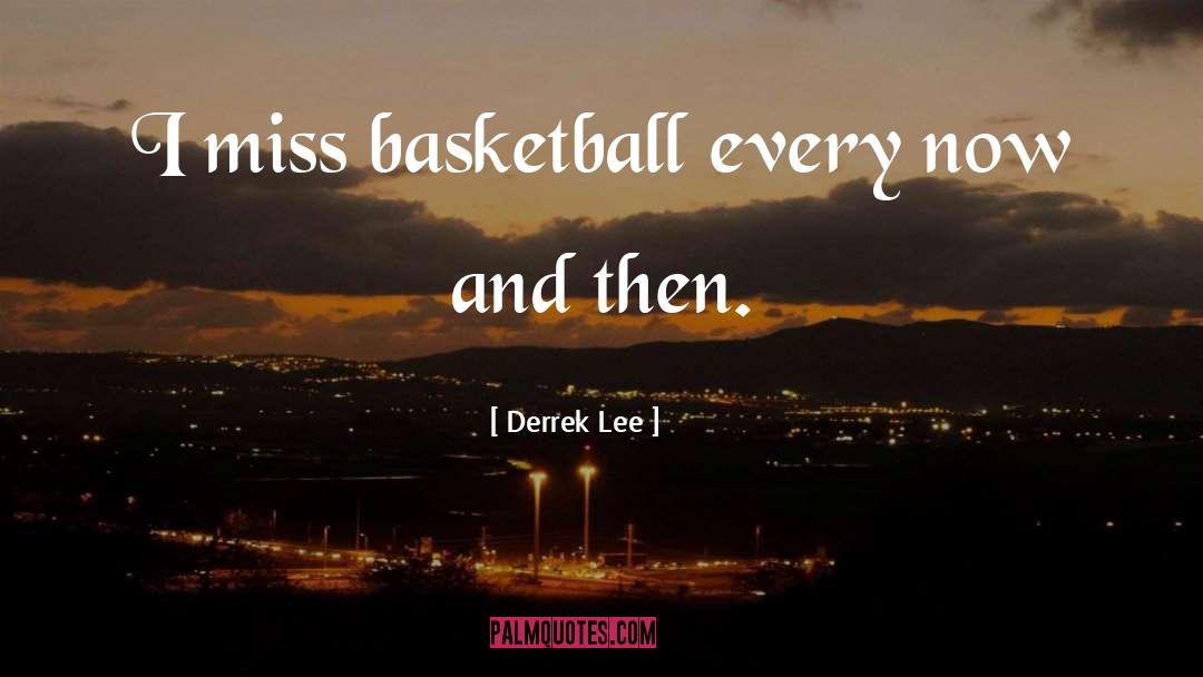 Derrek Lee Quotes: I miss basketball every now