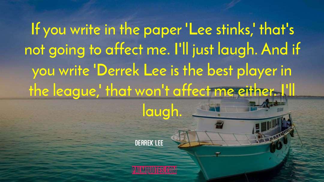 Derrek Lee Quotes: If you write in the