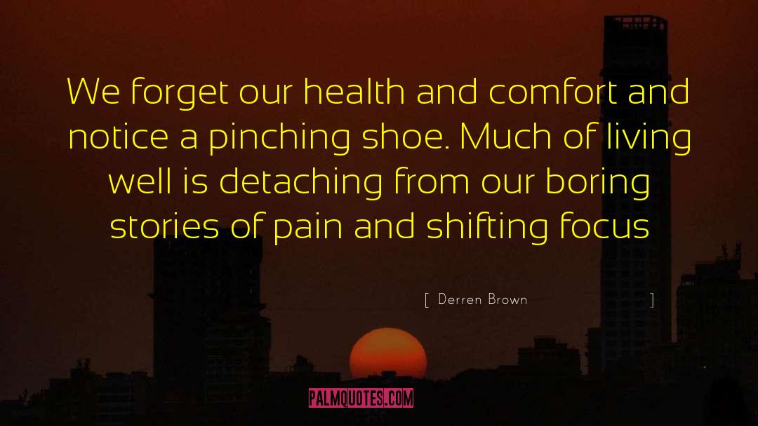 Derren Brown Quotes: We forget our health and