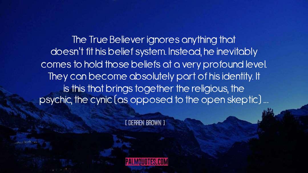 Derren Brown Quotes: The True Believer ignores anything