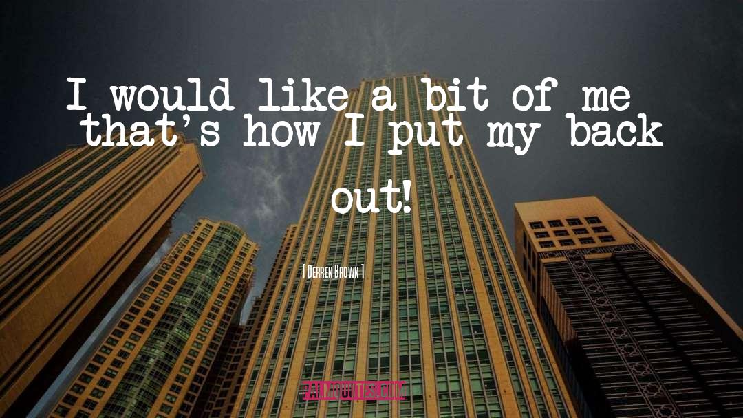 Derren Brown Quotes: I would like a bit