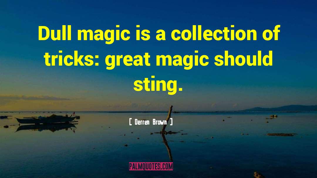 Derren Brown Quotes: Dull magic is a collection