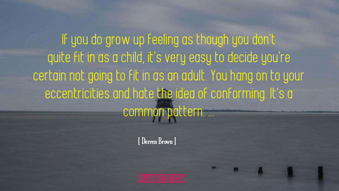 Derren Brown Quotes: If you do grow up
