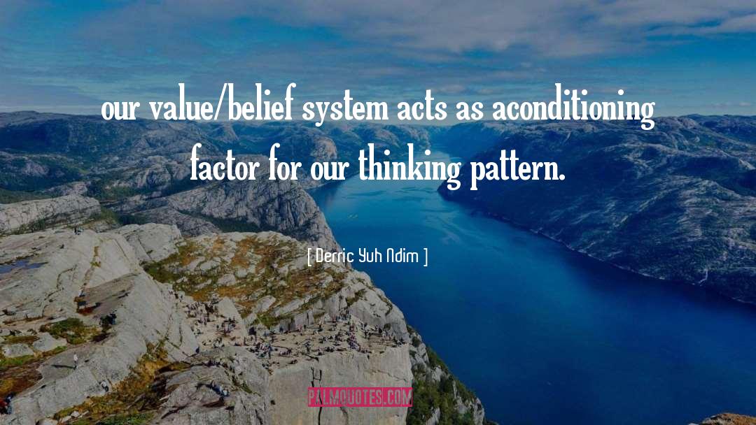 Derric Yuh Ndim Quotes: our value/belief system acts as