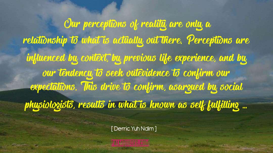 Derric Yuh Ndim Quotes: Our perceptions of reality are