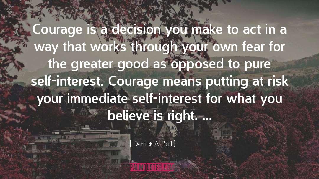 Derrick A. Bell Quotes: Courage is a decision you