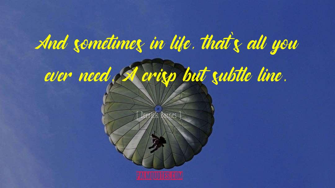 Derrick Barnes Quotes: And sometimes in life, that's