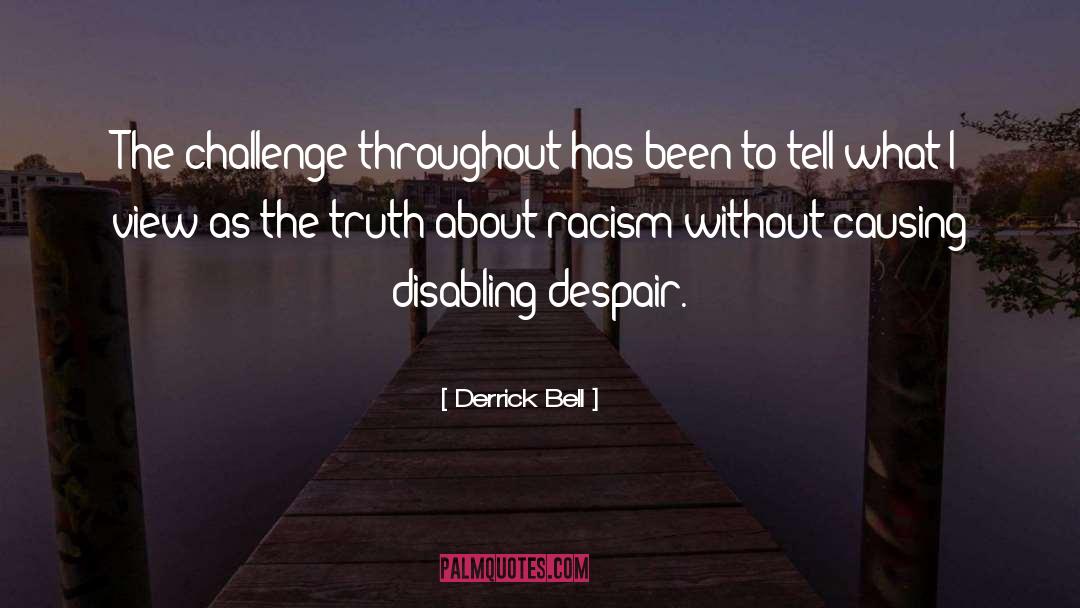 Derrick Bell Quotes: The challenge throughout has been