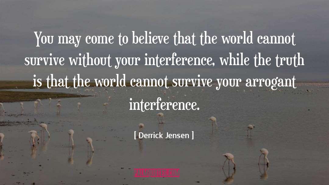 Derrick Jensen Quotes: You may come to believe