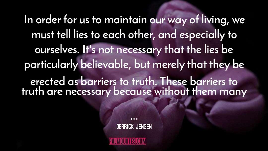 Derrick Jensen Quotes: In order for us to