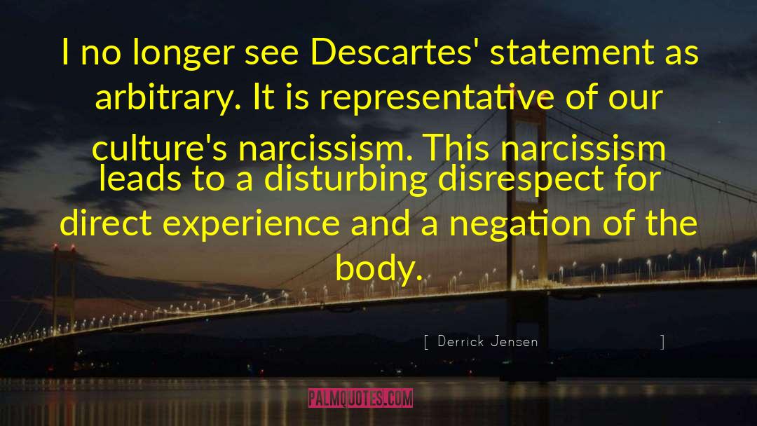 Derrick Jensen Quotes: I no longer see Descartes'