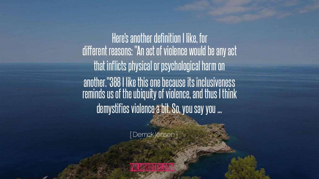 Derrick Jensen Quotes: Here's another definition I like,