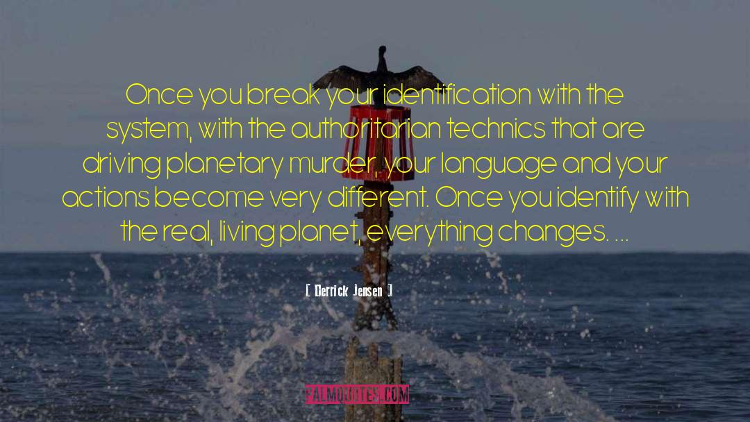 Derrick Jensen Quotes: Once you break your identification