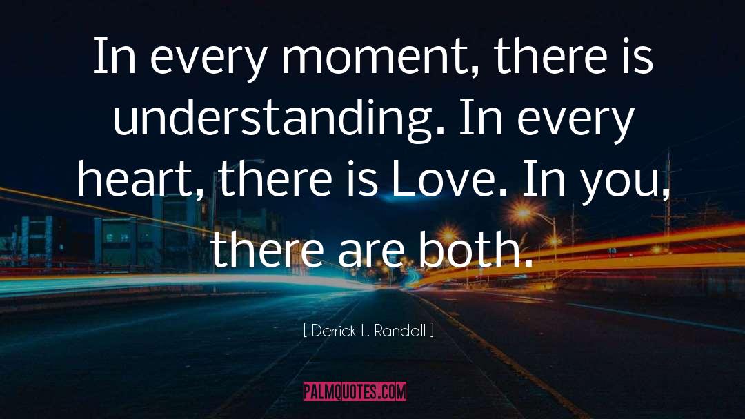 Derrick L. Randall Quotes: In every moment, there is