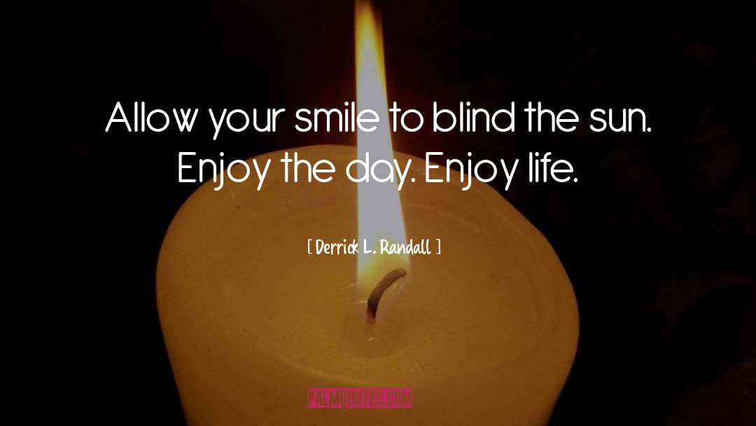 Derrick L. Randall Quotes: Allow your smile to blind