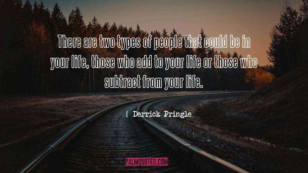 Derrick Pringle Quotes: There are two types of