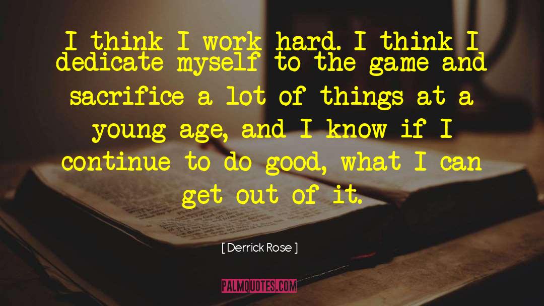 Derrick Rose Quotes: I think I work hard.