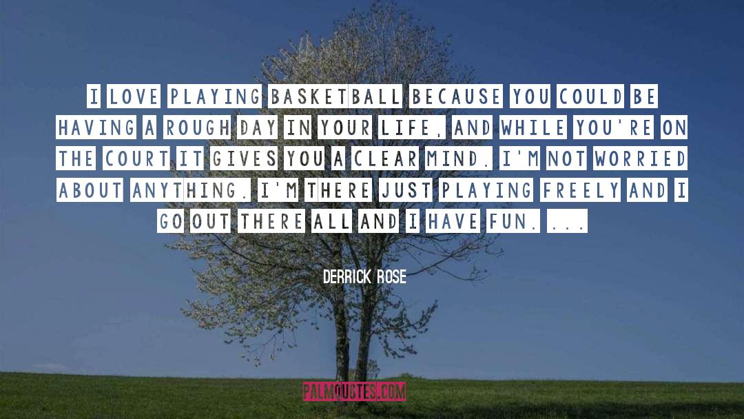 Derrick Rose Quotes: I love playing basketball because