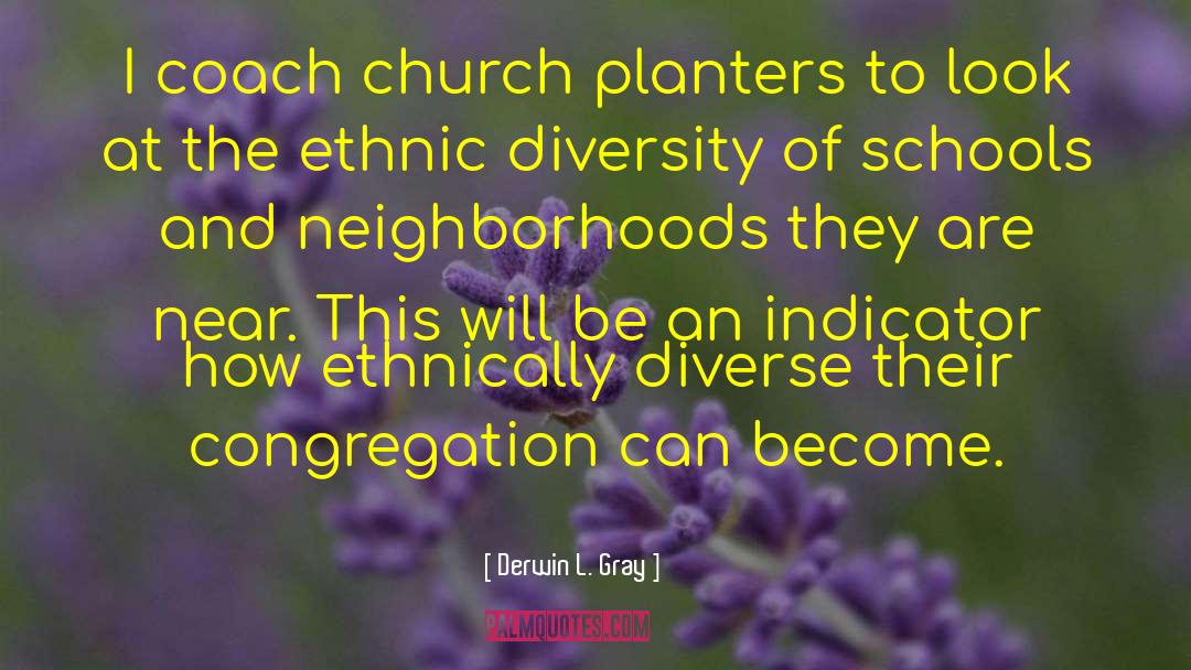 Derwin L. Gray Quotes: I coach church planters to