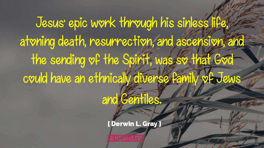 Derwin L. Gray Quotes: Jesus' epic work through his