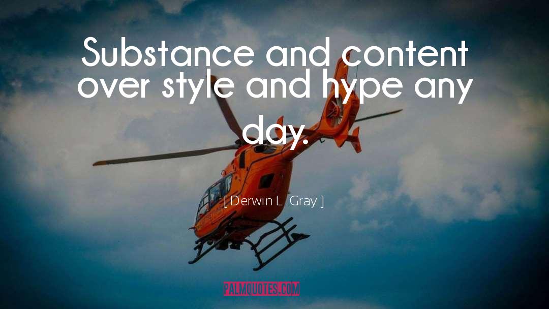 Derwin L. Gray Quotes: Substance and content over style