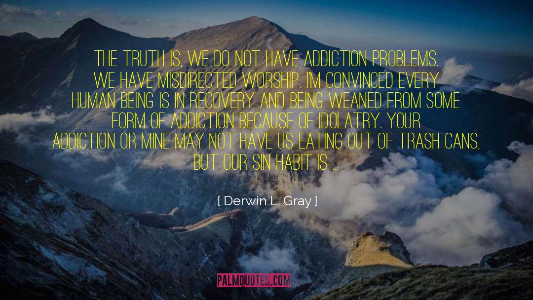Derwin L. Gray Quotes: The truth is, we do