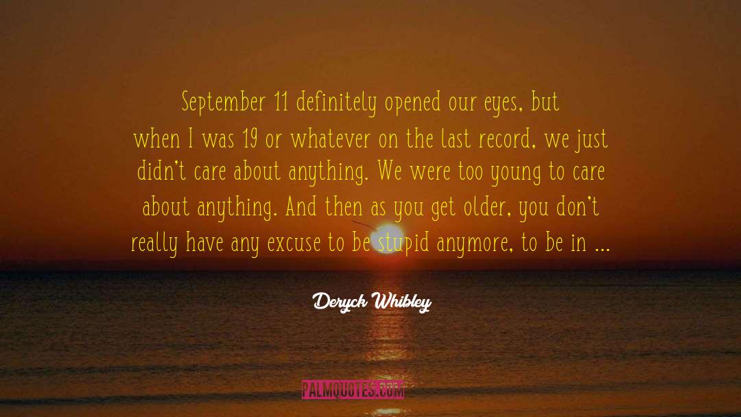 Deryck Whibley Quotes: September 11 definitely opened our