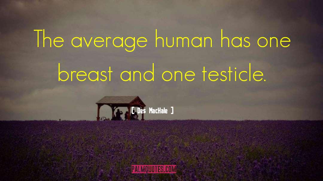 Des MacHale Quotes: The average human has one