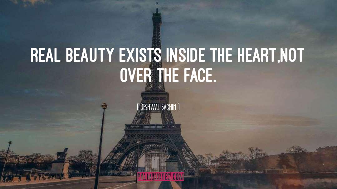 Deshwal Sachin Quotes: real beauty exists inside the