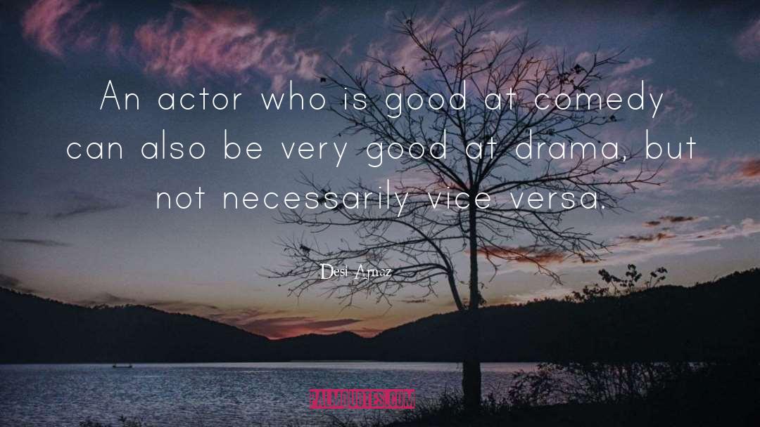 Desi Arnaz Quotes: An actor who is good