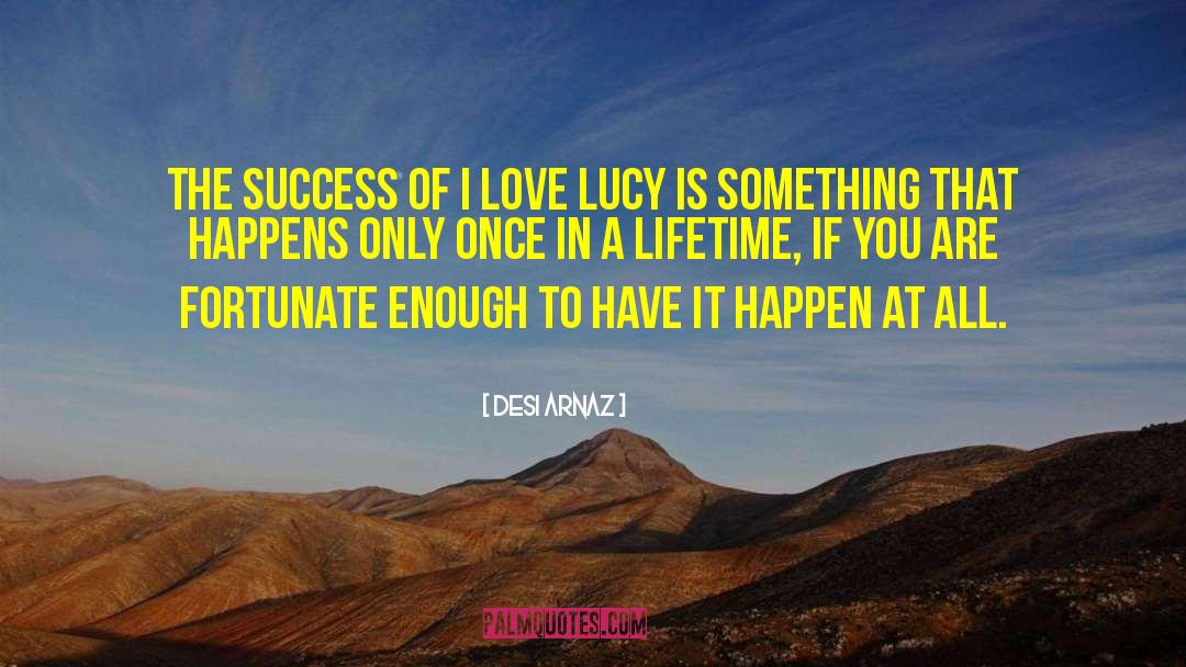 Desi Arnaz Quotes: The success of I Love