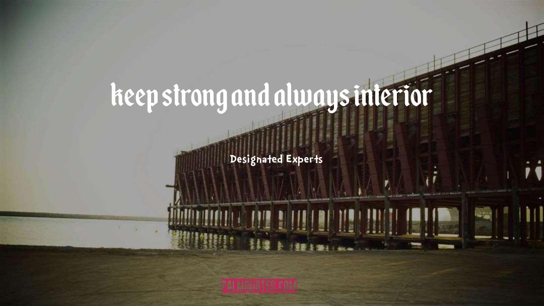 Designated Experts Quotes: keep strong and always interior
