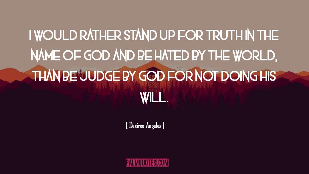 Desiree Angeles Quotes: I would rather stand up