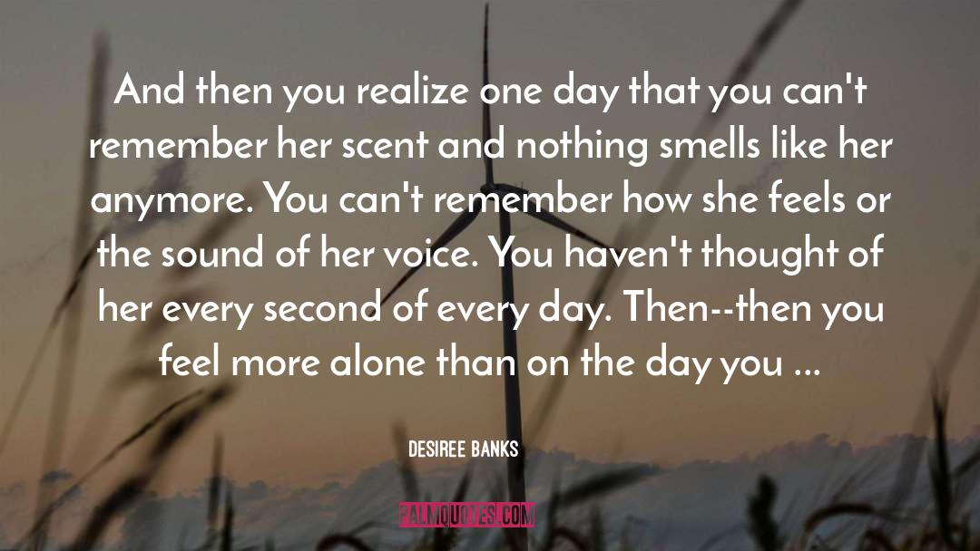Desiree Banks Quotes: And then you realize one