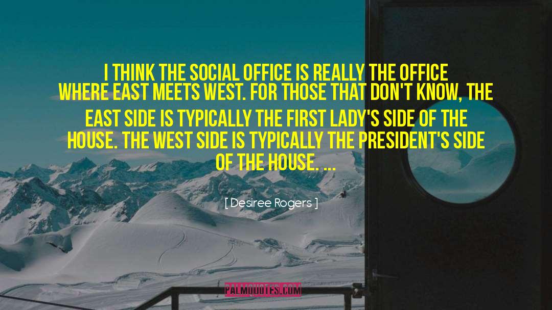 Desiree Rogers Quotes: I think the Social Office