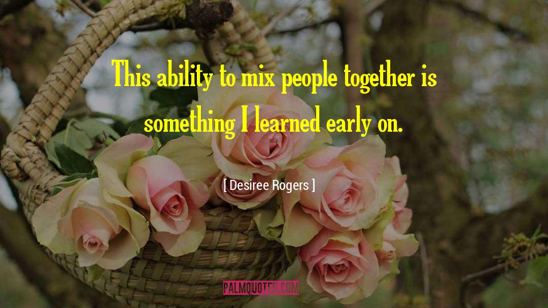 Desiree Rogers Quotes: This ability to mix people